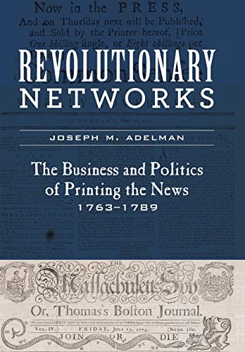Stock image for Revolutionary Networks: The Business and Politics of Printing the News, 1763-1789 (Studies in Early American Economy and Society from the Library Company of Philadelphia) for sale by Textbooks_Source