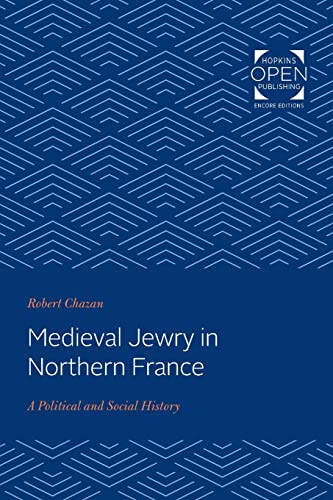 9781421430669: Medieval Jewry in Northern France: A Political and Social History (The Johns Hopkins University Studies in Historical and Political Science)
