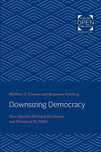 Beispielbild fr Downsizing Democracy: How America Sidelined Its Citizens and Privatized Its Public zum Verkauf von Buchpark