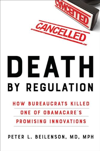 Stock image for Death by Regulation: How Bureaucrats Killed One of Obamacare's Promising Innovations for sale by Wonder Book