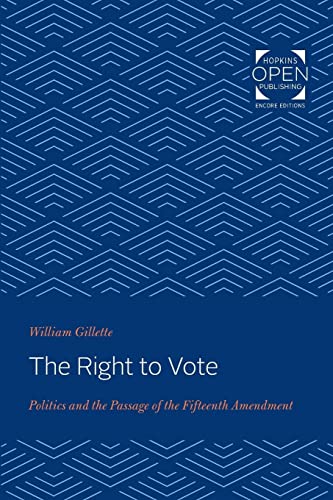 9781421432342: The Right to Vote: Politics and the Passage of the Fifteenth Amendment (The Johns Hopkins University Studies in Historical and Political Science)
