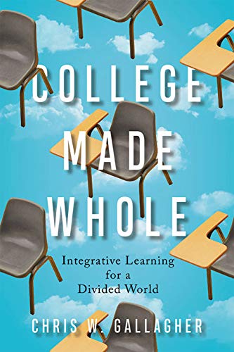 Beispielbild fr Gallagher, C: College Made Whole: Integrative Learning for a Divided World zum Verkauf von Buchpark