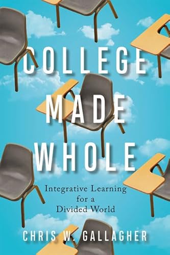 Imagen de archivo de Gallagher, C: College Made Whole: Integrative Learning for a Divided World a la venta por Buchpark