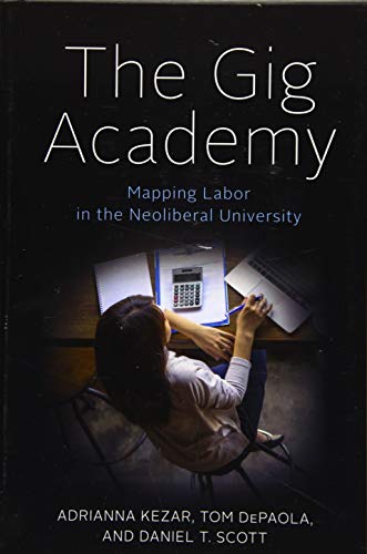 Imagen de archivo de The Gig Academy: Mapping Labor in the Neoliberal University (Reforming Higher Education: Innovation and the Public Good) a la venta por Solr Books