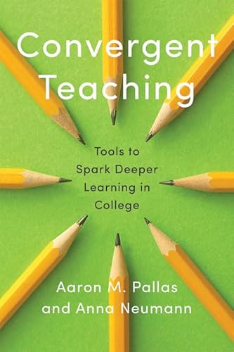 Stock image for Convergent Teaching: Tools to Spark Deeper Learning in College (Reforming Higher Education: Innovation and the Public Good) for sale by Irish Booksellers