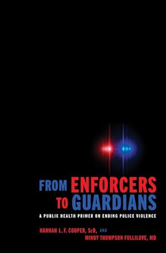 Stock image for From Enforcers to Guardians  " A Public Health Primer on Ending Police Violence for sale by WorldofBooks