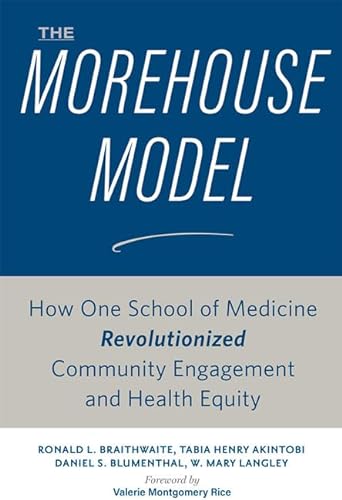Imagen de archivo de The Morehouse Model: How One School of Medicine Revolutionized Community Engagement and Health Equity a la venta por Goodwill of Colorado