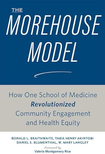 Stock image for The Morehouse Model: How One School of Medicine Revolutionized Community Engagement and Health Equity for sale by Goodwill of Colorado