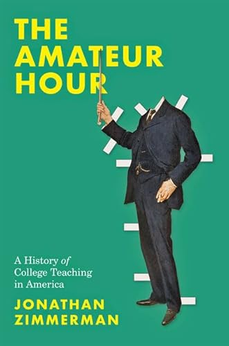 Imagen de archivo de The Amateur Hour: A History of College Teaching in America a la venta por SecondSale