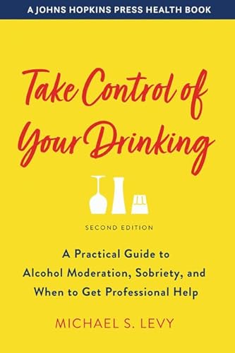 Stock image for Take Control of Your Drinking: A Practical Guide to Alcohol Moderation, Sobriety, and When to Get Professional Help for sale by ThriftBooks-Dallas