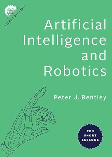 Imagen de archivo de Artificial Intelligence and Robotics: Ten Short Lessons (Pocket Einstein Series) a la venta por BooksRun