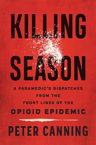 Imagen de archivo de Killing Season: A Paramedic's Dispatches from the Front Lines of the Opioid Epidemic a la venta por SecondSale