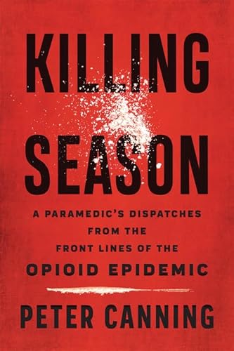 Stock image for Killing Season: A Paramedic's Dispatches from the Front Lines of the Opioid Epidemic for sale by SecondSale