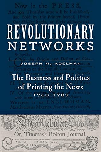 Stock image for Revolutionary Networks: The Business and Politics of Printing the News, 1763-1789 (Studies in Early American Economy and Society from the Library Company of Philadelphia) for sale by Textbooks_Source