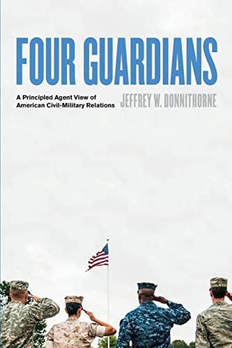 9781421439921: Four Guardians: A Principled Agent View of American Civil-Military Relations
