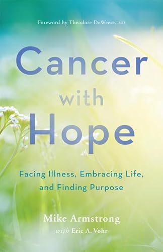 Beispielbild fr Cancer with Hope : Facing Illness, Embracing Life, and Finding Purpose zum Verkauf von Better World Books