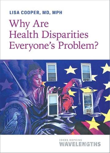 Stock image for Why Are Health Disparities Everyone's Problem? (Johns Hopkins Wavelengths) for sale by BooksRun