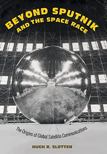 Imagen de archivo de Beyond Sputnik and the Space Race - The Origins of Global Satellite Communications a la venta por PBShop.store US