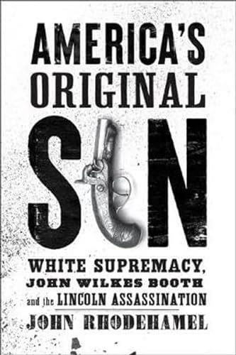 Beispielbild fr America's Original Sin : White Supremacy, John Wilkes Booth, and the Lincoln Assassination zum Verkauf von Better World Books