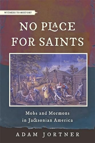 Stock image for No Place for Saints: Mobs and Mormons in Jacksonian America (Witness to History) for sale by GF Books, Inc.