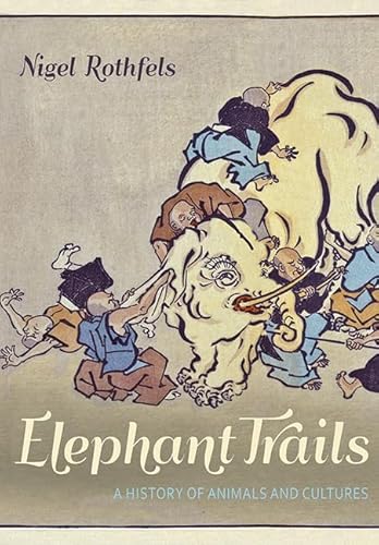 Stock image for Elephant Trails: A History of Animals and Cultures (Animals, History, Culture) for sale by Book Deals