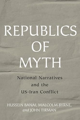 Beispielbild fr Republics of Myth : National Narratives and the Us-iran Conflict zum Verkauf von GreatBookPrices