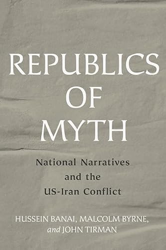 Stock image for Republics of Myth : National Narratives and the Us-iran Conflict for sale by GreatBookPrices