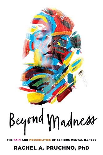 9781421444598: Beyond Madness: The Pain and Possibilities of Serious Mental Illness