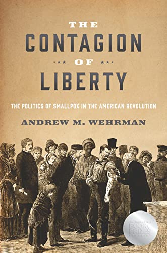 Stock image for The Contagion of Liberty: The Politics of Smallpox in the American Revolution for sale by Books From California