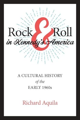 9781421444987: Rock & Roll in Kennedy's America: A Cultural History of the Early 1960s