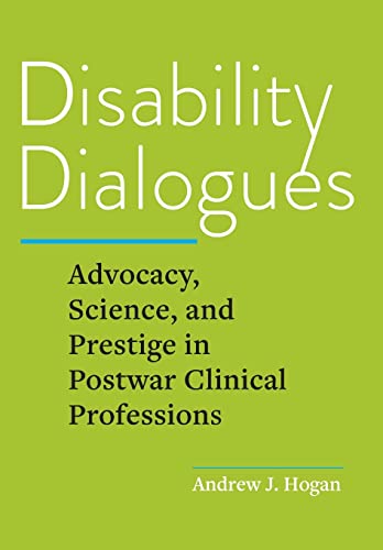 Imagen de archivo de Disability Dialogues: Advocacy, Science, and Prestige in Postwar Clinical Professions a la venta por HPB-Red