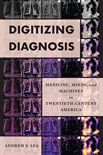 Stock image for Digitizing Diagnosis: Medicine, Minds, and Machines in Twentieth-Century America (Studies in Computing and Culture) for sale by Books From California
