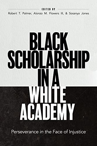 Stock image for Black Scholarship in a White Academy: Perseverance in the Face of Injustice for sale by Books From California