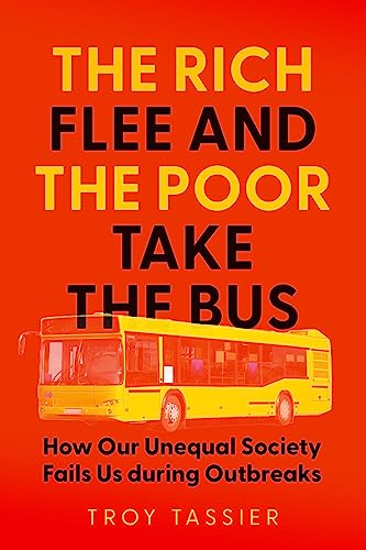 9781421448220: The Rich Flee and the Poor Take the Bus: How Our Unequal Society Fails Us During Outbreaks