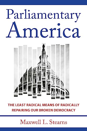 Stock image for Parliamentary America: The Least Radical Means of Radically Repairing Our Broken Democracy [Hardcover] Stearns, Maxwell L. for sale by Lakeside Books
