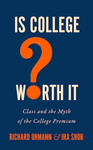 Imagen de archivo de Is College Worth It?: Class and the Myth of the College Premium (Critical University Studies) a la venta por Books From California
