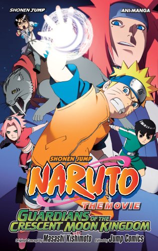 Naruto The Movie Ani-Manga, Vol. 3: Guardians of the Crescent Moon Kingdom (3) (9781421519166) by Kishimoto, Masashi