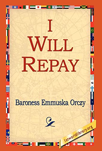 I Will Repay (9781421800080) by Orczy, Emmuska; Orczy, Baroness Emmuska