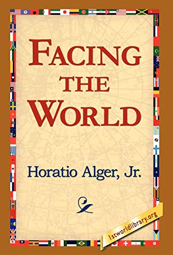 Facing the World - Horatio Jr. Alger