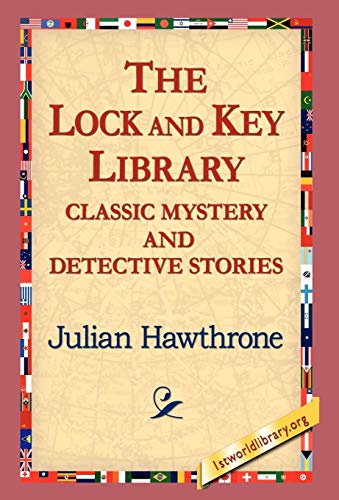 The Lock and Key Library Classic Mystrey and Detective Stories - Julian Hawthrone,1stworld Library