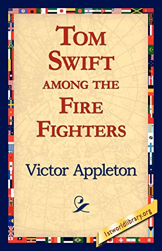 Tom Swift Among the Fire Fighters (9781421811888) by Appleton II, Victor