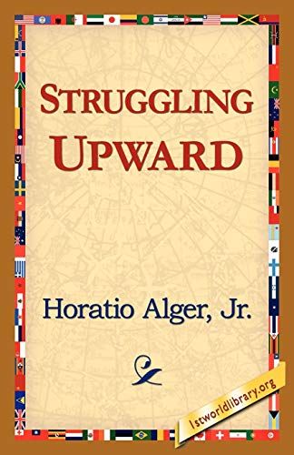 Struggling Upward (9781421818603) by Alger Jr, Horatio; Alger Horatio Jr, Horatio; Alger Jr Horatio