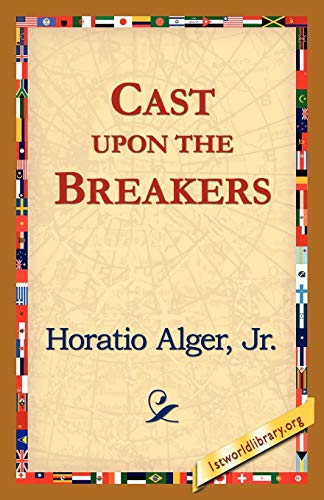 Cast Upon the Breakers (9781421818634) by Alger Jr, Horatio; Alger Horatio Jr, Horatio; Alger Jr Horatio