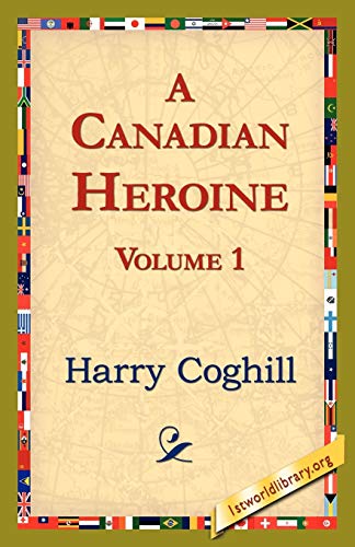 Beispielbild fr A Canadian Heroine, Volume 1 zum Verkauf von Chiron Media