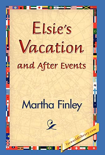 Elsie's Vacation and After Events (9781421829975) by Finley, Martha