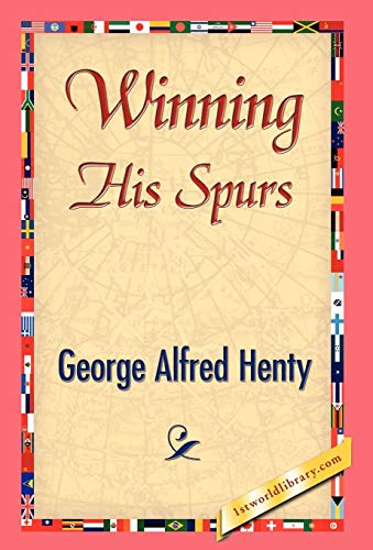 Winning His Spurs (9781421841601) by Henty, G A; Henty, George Alfred