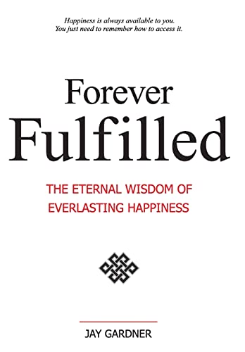 Stock image for Forever Fulfilled; The Eternal Wisdom of Everlasting Happiness for sale by Lucky's Textbooks