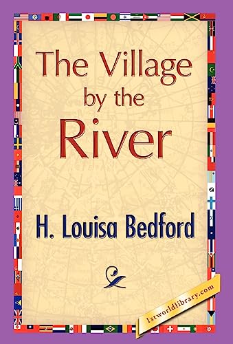 The Village by the River - Bedford, H. L.