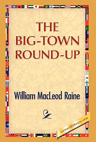 The Big-Town Round-Up - Raine, William M.