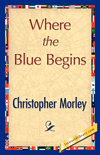 Where the Blue Begins (9781421896335) by Christopher Morley, Morley; Morley, Christopher